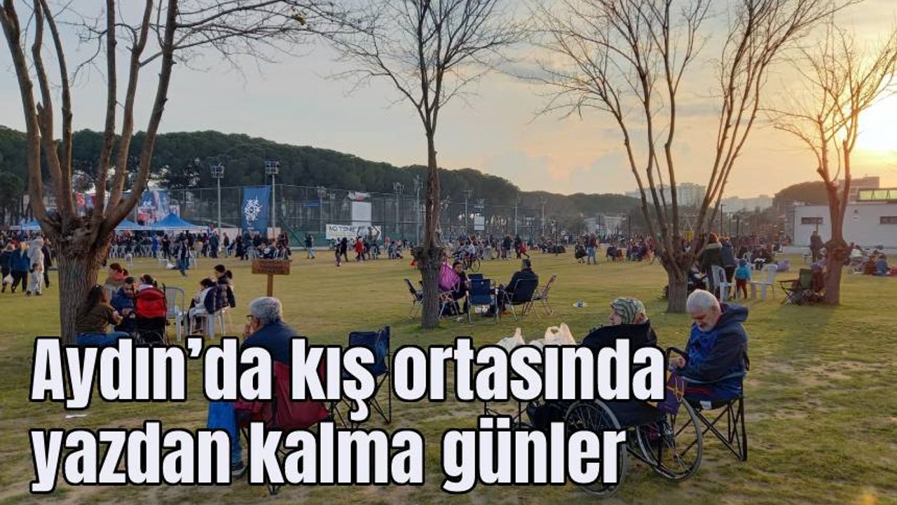 Aydın’da kış ortasında yazdan kalma günler