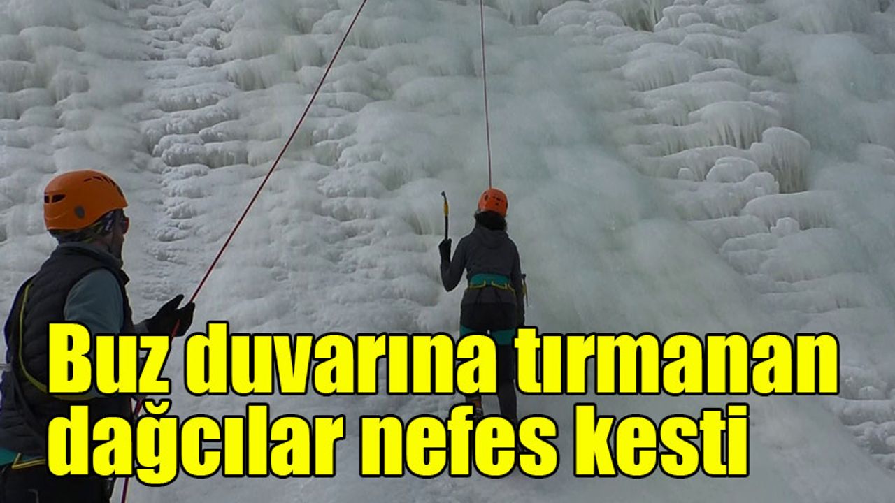 Buz duvarına tırmanan dağcılar nefes kesti