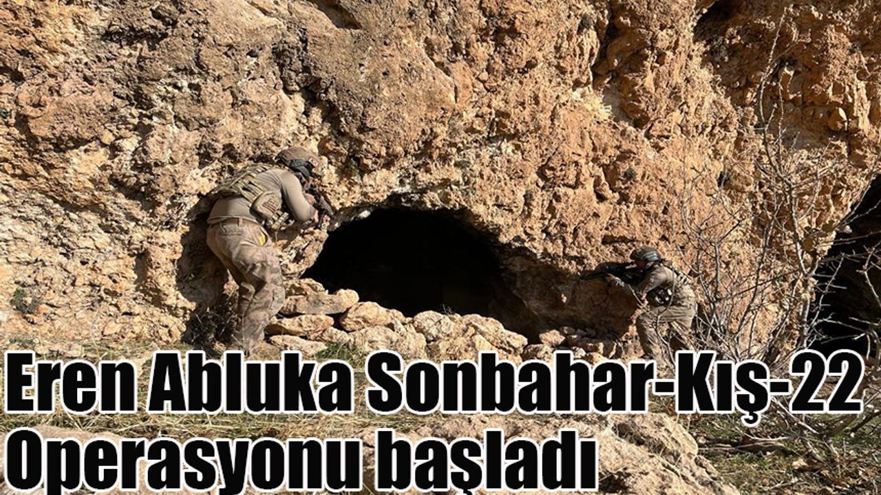 Eren Abluka Sonbahar-Kış-22 Operasyonu başladı