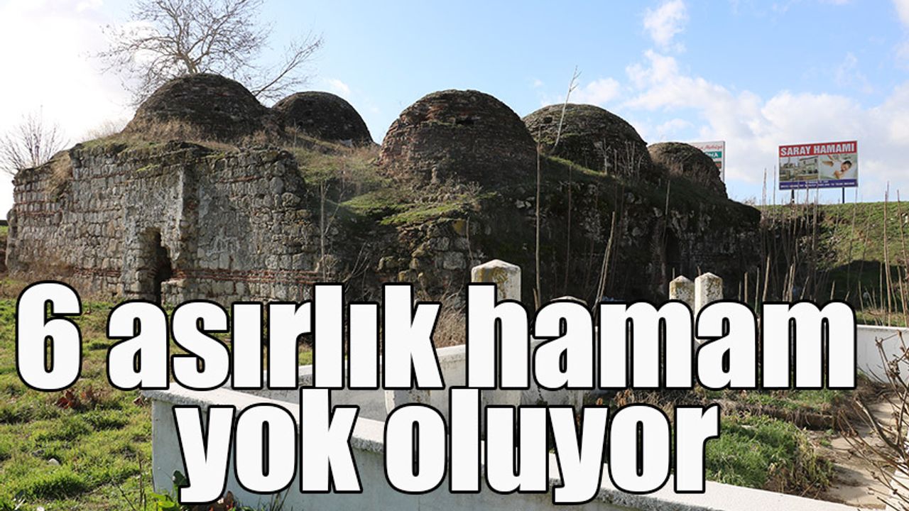 6 asırlık hamam yok oluyor