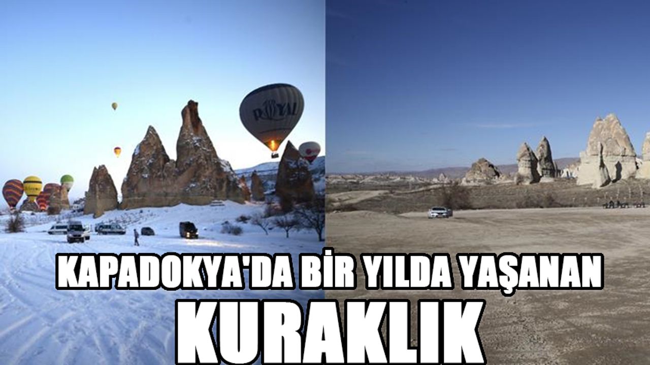 Kapadokya'da bir yılda yaşanan kuraklık böyle görüntülendi