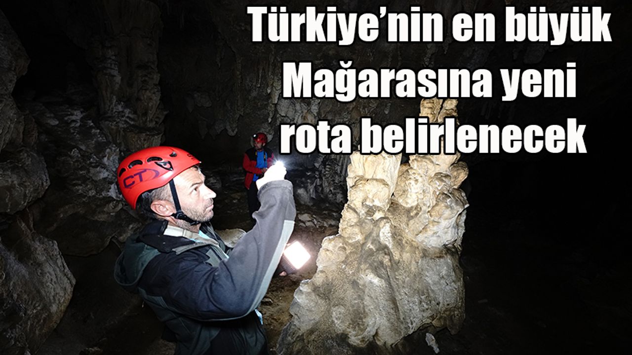 Türkiye’nin en büyük Mağarasına yeni rota belirlenecek