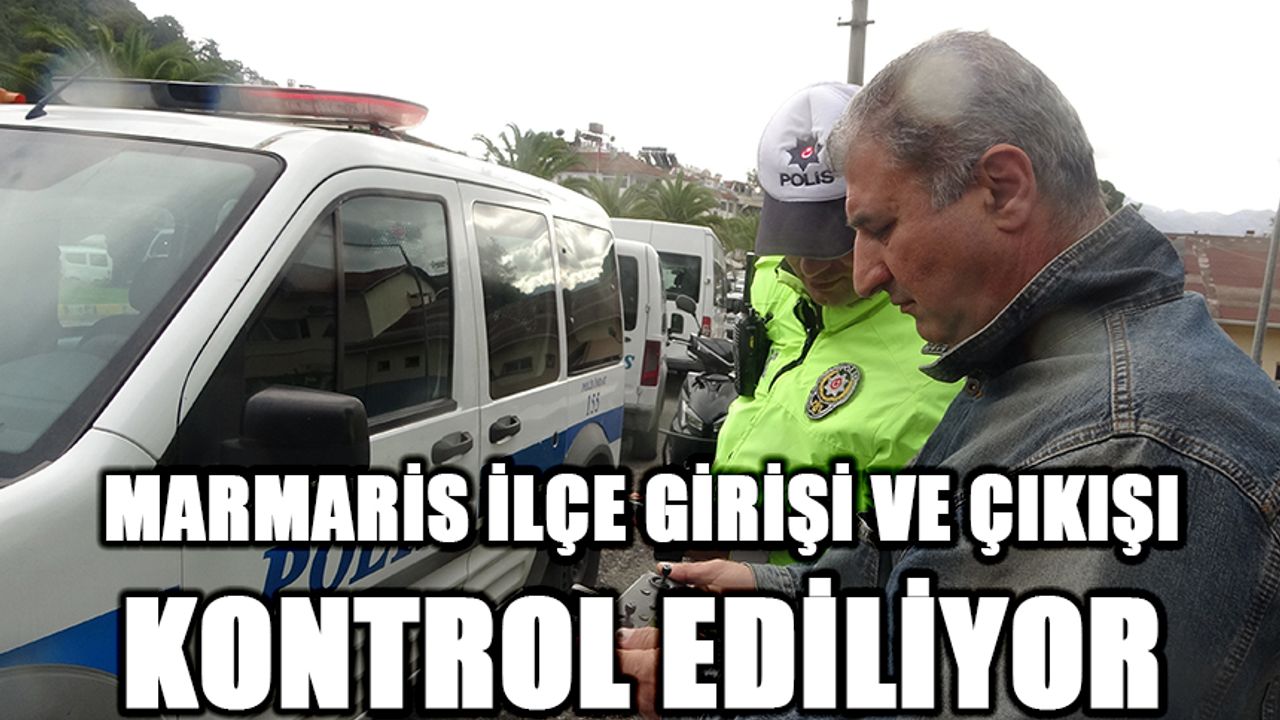 Marmaris ilçe girişi ve çıkışı kontrol edilmeye devam ediyor