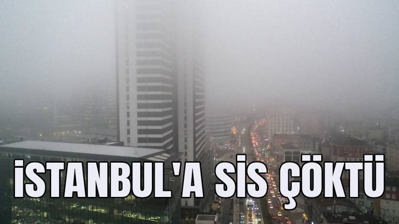İstanbul'a sis çöktü