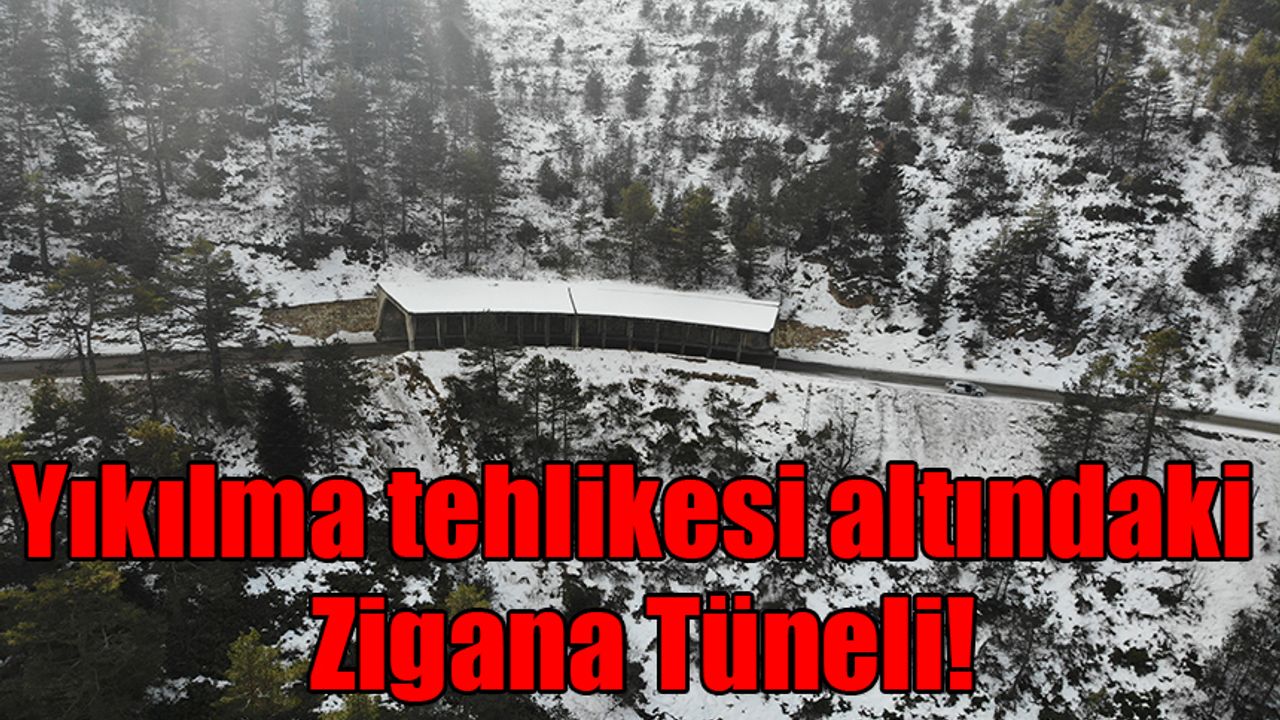 Yıkılma tehlikesi altındaki Zigana Tüneli!