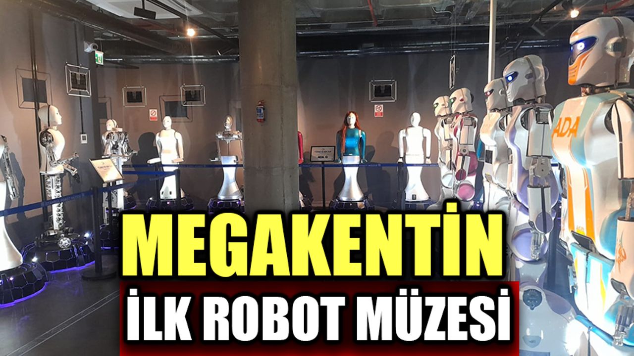 MEGAKENTİN İLK ROBOT MÜZESİ
