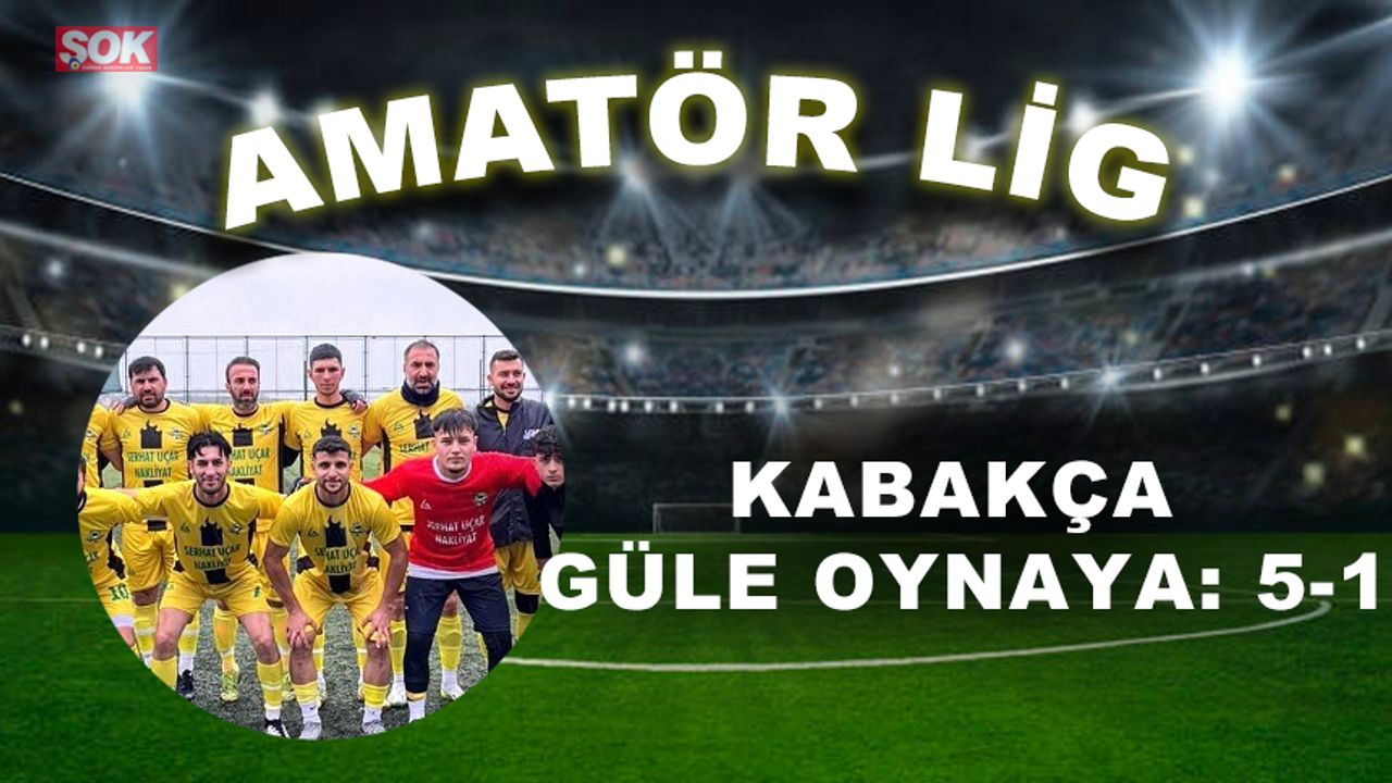 Kabakça güle oynaya: 5-1