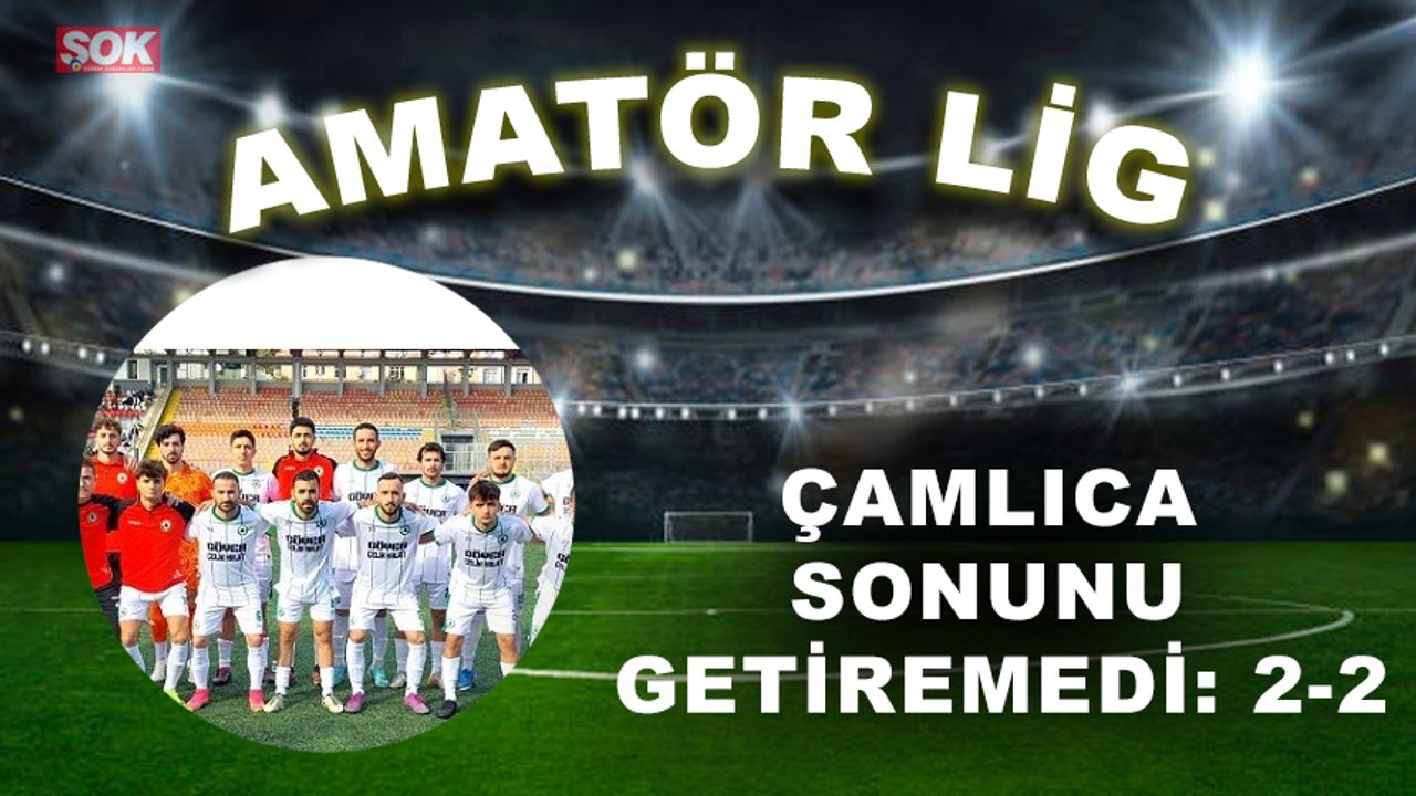 Çamlıca sonunu getiremedi: 2-2