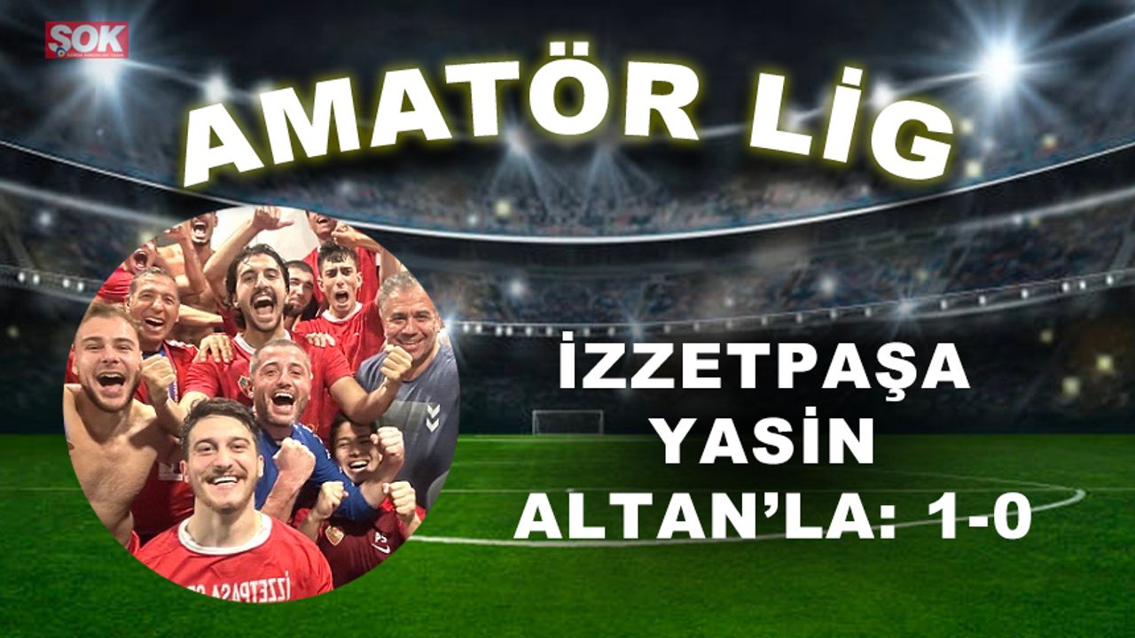 İzzetpaşa Yasin Altan’la: 1-0