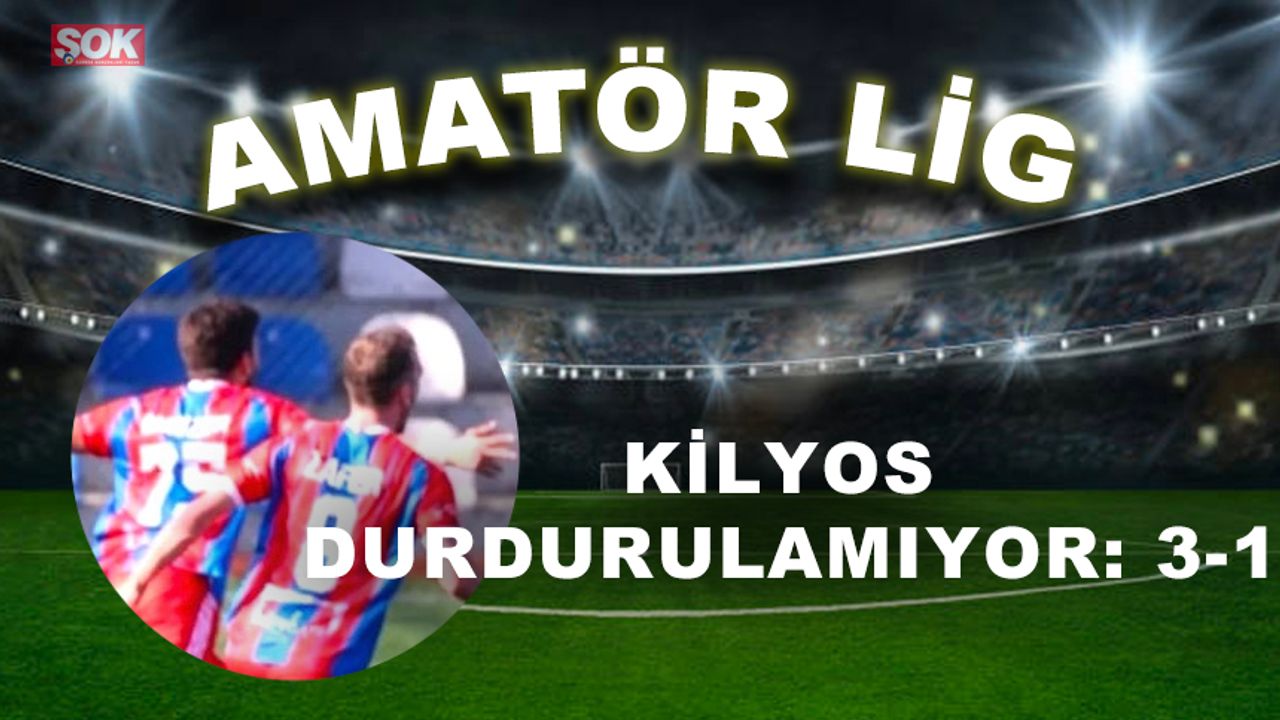 Kilyos durdurulamıyor: 3-1