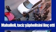 Mahalleli, taciz şüphelisini linç etti