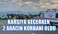 Balıkesir'de yolun karşısına geçerken iki aracın çarptığı kadın öldü