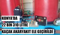 Konya'da 22 bin 310 litre kaçak akaryakıt ele geçirildi