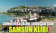 Cumhurbaşkanı Erdoğan’dan Samsun klibi