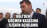 Vali'den göçmen kazasına ilişkin açıklama