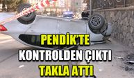 Pendik’te kontrolden çıktı takla attı