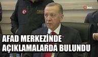 Cumhurbaşkanı Erdoğan, AFAD merkezinde açıklamalarda bulundu