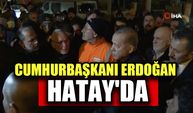 Cumhurbaşkanı Erdoğan Hatay'da