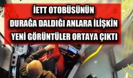 İETT otobüsünün durağa daldığı anlara ilişkin yeni görüntüler ortaya çıktı