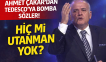 Ahmet Çakar’dan Tedesco’ya bomba sözler: 'Hiç mi utanman yok?'