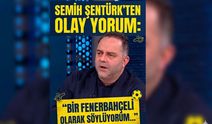Semih Şentürk’ten olay yorum: 'Bir Fenerbahçeli olarak söylüyorum…'