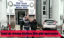 İzmir'de aranan kişilere film gibi operasyon