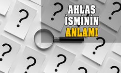 Ahlas isminin anlamı nedir? Ahlas ne demek? 