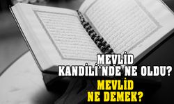 Mevlid ne demek? Mevlid Kandili'nde ne oldu? İşte cevabı