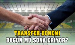 Transfer dönemi bugün bitiyor mu? Son dakikalar!