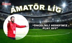 “Öncelikli hedefimiz play off”