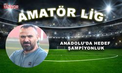 Anadolu’da hedef şampiyonluk