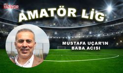 Mustafa Uçar’ın baba acısı