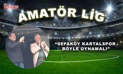 “SEFAKÖY KARTALSPOR BÖYLE OYNAMALI”