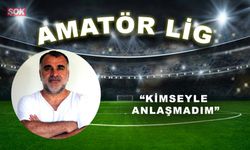 “KİMSEYLE ANLAŞMADIM”