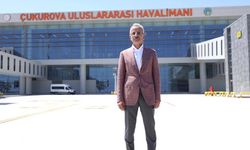 Çukurova Uluslararası Havalimanı çevre illere büyük katkı sağlayacak