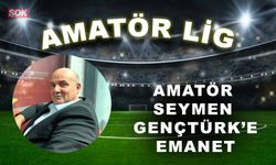 Amatör İşler Seymen Gençtürk’e emanet