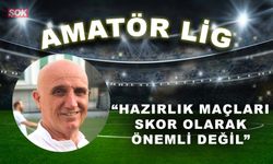 “Hazırlık maçları skor olarak pek önemli değil”