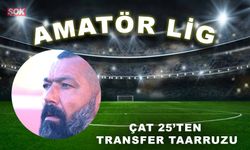 Çat 25’ten transfer taarruzu