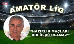 “Hazırlık maçları bir ölçü olamaz”