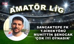 Sancaktepe FK T.Direktörü Muhittin Şenocak 'Çok iyi oynadık'