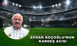 Ayhan Koçoğlu’nun kardeş acısı