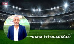 Resul Kaya“Daha iyi olacağız”