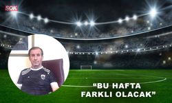 Şerif Hasanoğlu “Bu hafta farklı olacak”