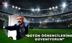 “Bütün öğrencilerime güveniyorum”