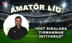 “Üst sıralara tırmanmak istiyoruz”