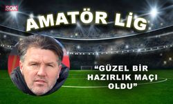 “Güzel bir hazırlık maçı oldu”