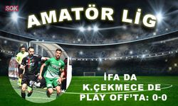 İFA da K.Çekmece de Play Off’ta: 0-0