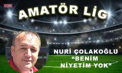 Nuri Çolakoğlu “Benim niyetim yok”