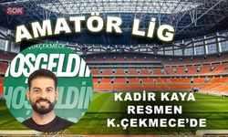 Kadir Kaya resmen K.Çekmece’de