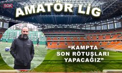 “Kampta son rötuşları yapacağız”